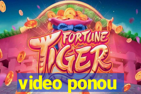 video ponou